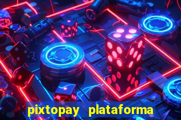 pixtopay plataforma de jogos